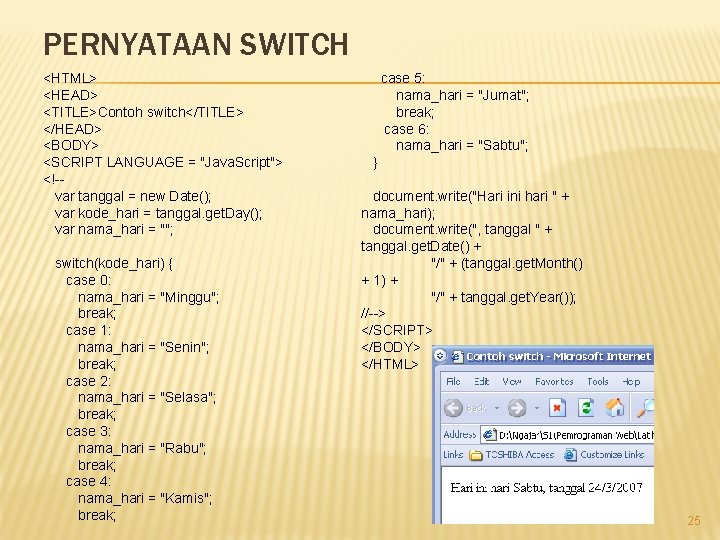 PERNYATAAN SWITCH <HTML> <HEAD> <TITLE>Contoh switch</TITLE> </HEAD> <BODY> <SCRIPT LANGUAGE = "Java. Script"> <!-var