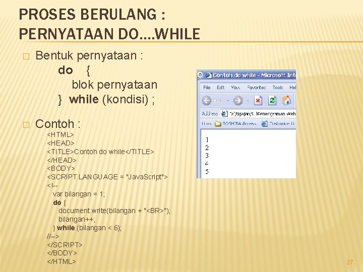 PROSES BERULANG : PERNYATAAN DO…. WHILE � Bentuk pernyataan : do { blok pernyataan