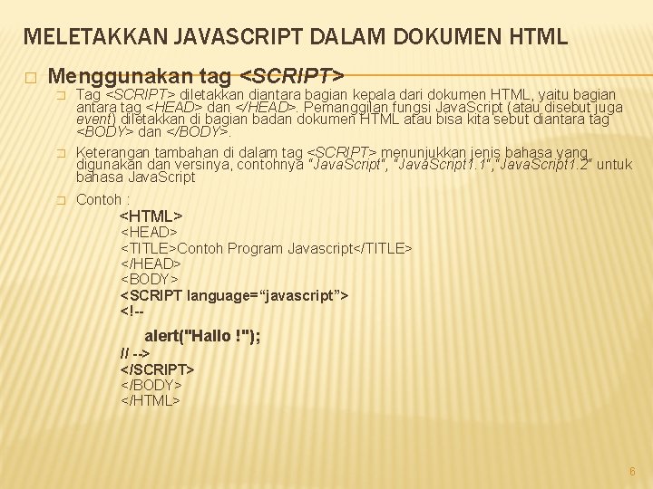 MELETAKKAN JAVASCRIPT DALAM DOKUMEN HTML � Menggunakan tag <SCRIPT> � � � Tag <SCRIPT>