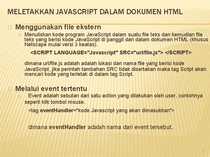 MELETAKKAN JAVASCRIPT DALAM DOKUMEN HTML � Menggunakan file ekstern � Menuliskan kode program Java.
