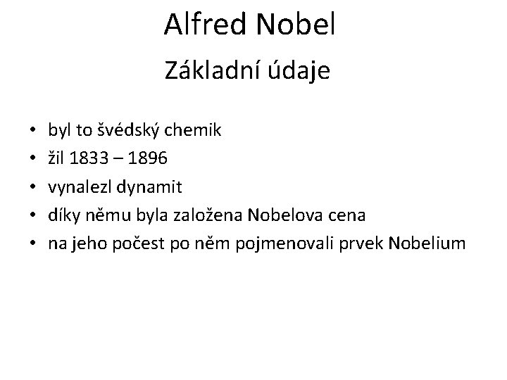 Alfred Nobel Základní údaje • • • byl to švédský chemik žil 1833 –