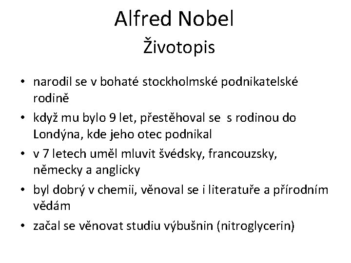 Alfred Nobel Životopis • narodil se v bohaté stockholmské podnikatelské rodině • když mu