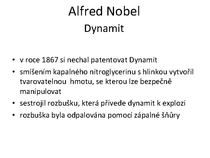 Alfred Nobel Dynamit • v roce 1867 si nechal patentovat Dynamit • smíšením kapalného