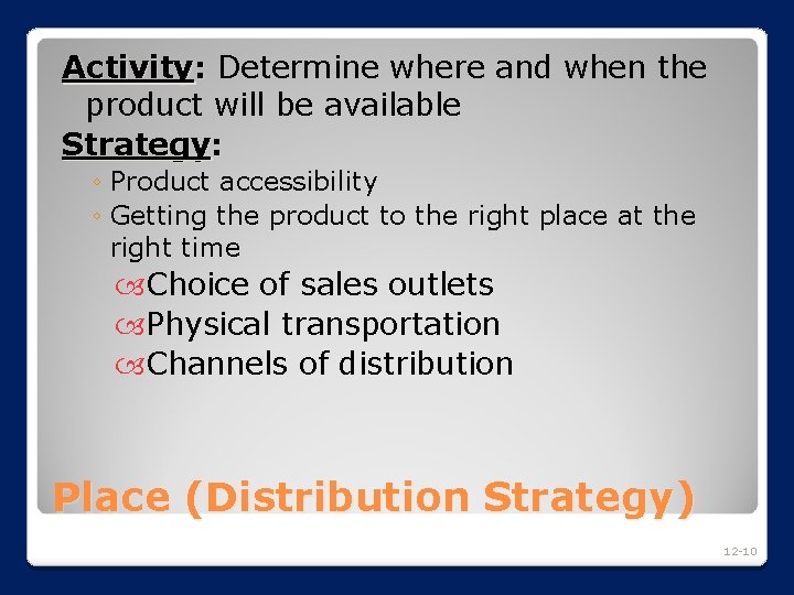 Activity: Determine where and when the product will be available Strategy: ◦ Product accessibility