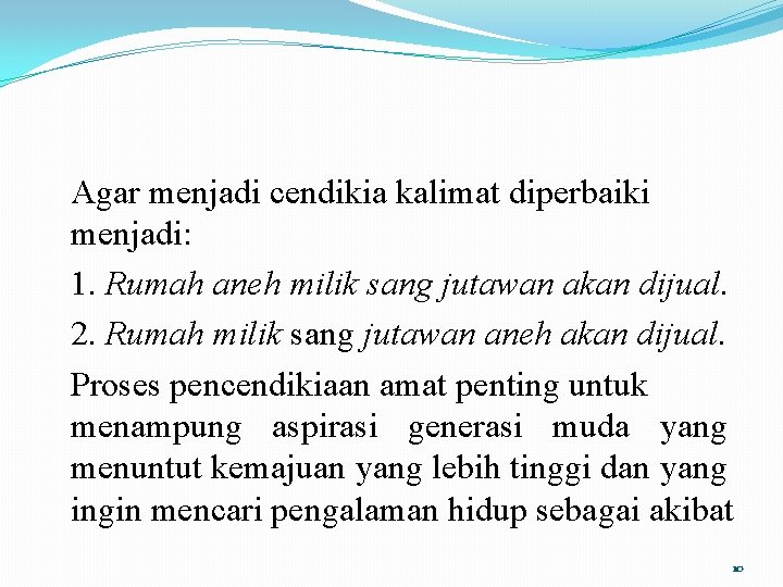 Agar menjadi cendikia kalimat diperbaiki menjadi: 1. Rumah aneh milik sang jutawan akan dijual.