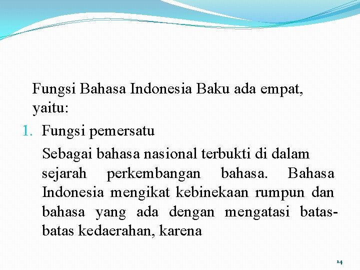 Fungsi Bahasa Indonesia Baku ada empat, yaitu: 1. Fungsi pemersatu Sebagai bahasa nasional terbukti