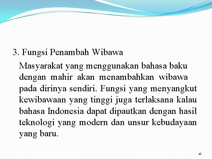 3. Fungsi Penambah Wibawa Masyarakat yang menggunakan bahasa baku dengan mahir akan menambahkan wibawa