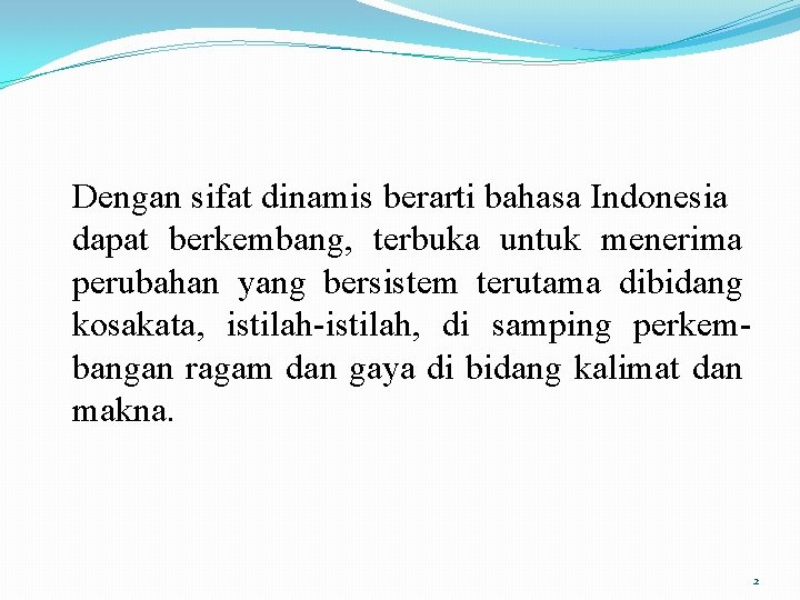 Dengan sifat dinamis berarti bahasa Indonesia dapat berkembang, terbuka untuk menerima perubahan yang bersistem