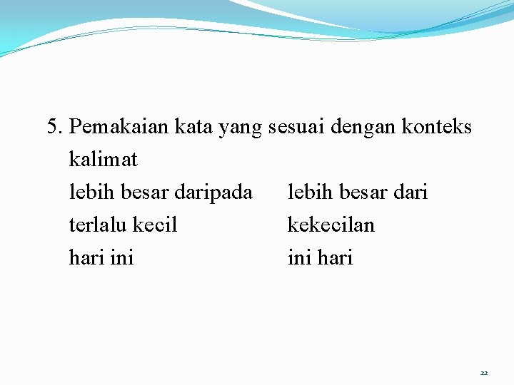 5. Pemakaian kata yang sesuai dengan konteks kalimat lebih besar daripada lebih besar dari