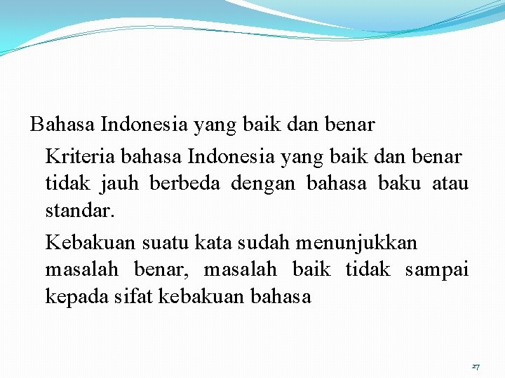 Bahasa Indonesia yang baik dan benar Kriteria bahasa Indonesia yang baik dan benar tidak