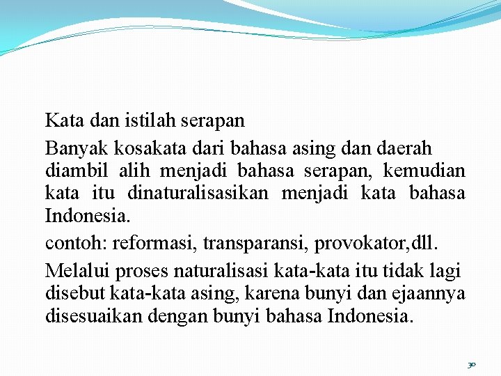 Kata dan istilah serapan Banyak kosakata dari bahasa asing dan daerah diambil alih menjadi