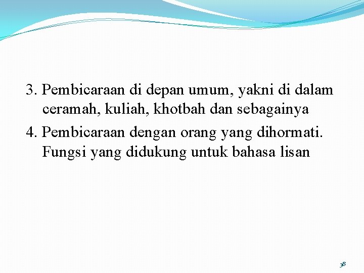 3. Pembicaraan di depan umum, yakni di dalam ceramah, kuliah, khotbah dan sebagainya 4.