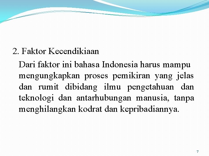 2. Faktor Kecendikiaan Dari faktor ini bahasa Indonesia harus mampu mengungkapkan proses pemikiran yang