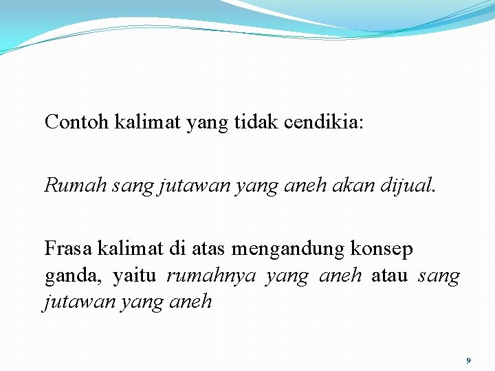 Contoh kalimat yang tidak cendikia: Rumah sang jutawan yang aneh akan dijual. Frasa kalimat