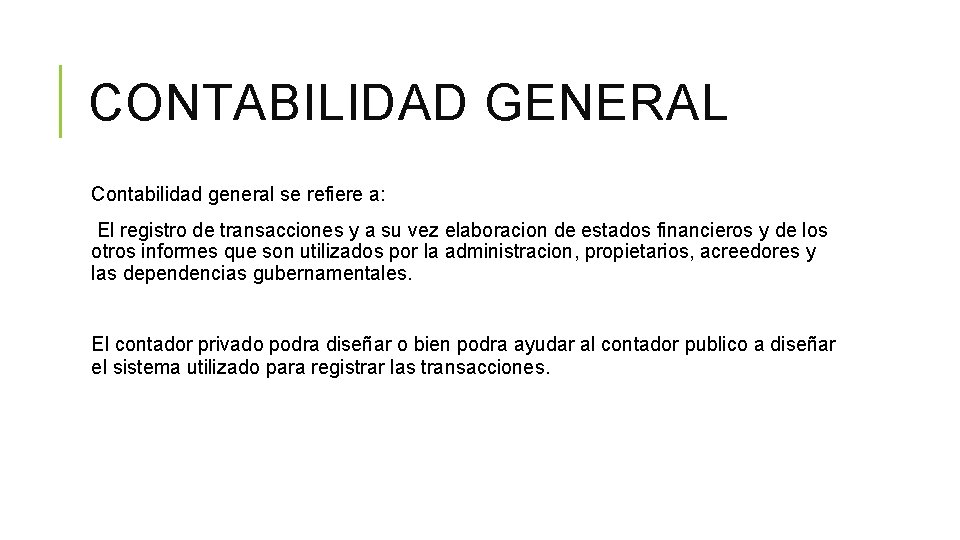 CONTABILIDAD GENERAL Contabilidad general se refiere a: El registro de transacciones y a su