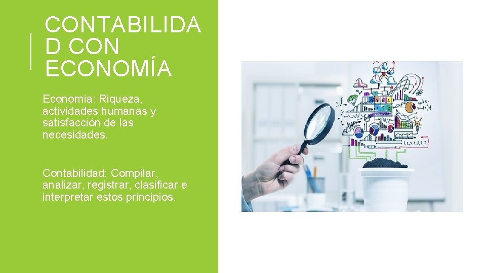 CONTABILIDA D CON ECONOMÍA Economía: Riqueza, actividades humanas y satisfacción de las necesidades. Contabilidad: