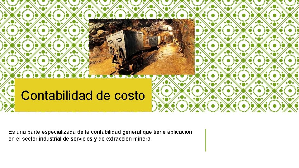 Contabilidad de costo Es una parte especializada de la contabilidad general que tiene aplicación