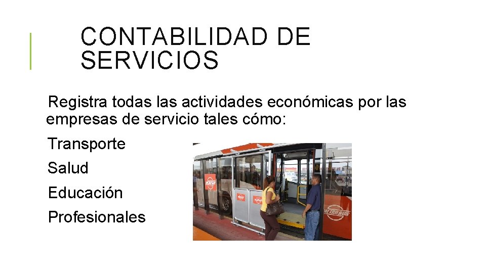 CONTABILIDAD DE SERVICIOS Registra todas las actividades económicas por las empresas de servicio tales