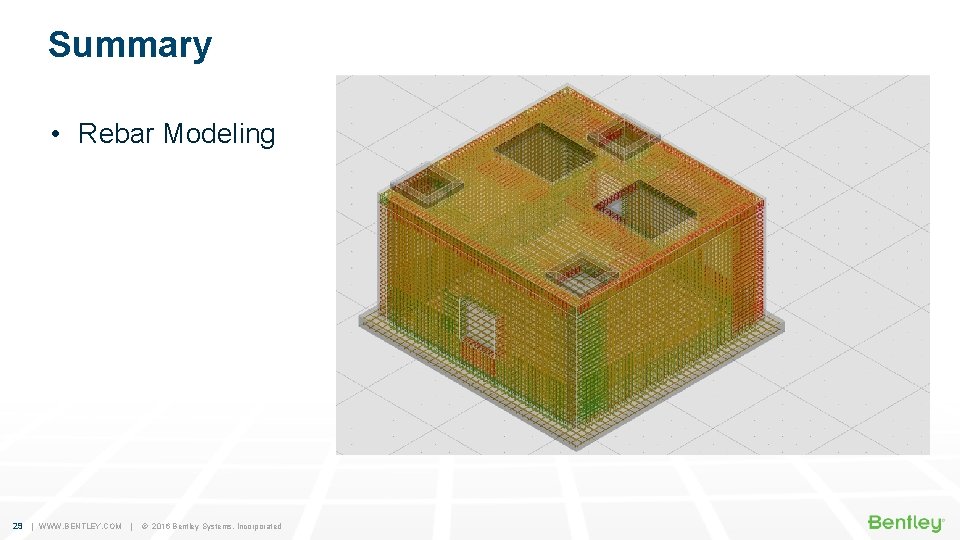 Summary • Rebar Modeling 29 | WWW. BENTLEY. COM | © 2016 Bentley Systems,