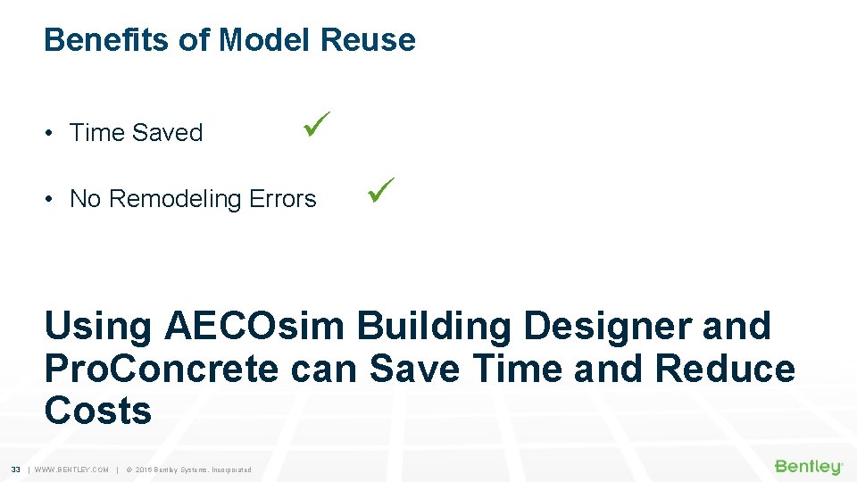 Benefits of Model Reuse • Time Saved • No Remodeling Errors Using AECOsim Building