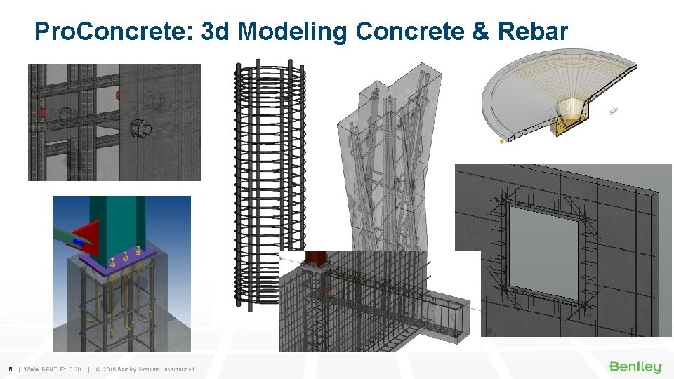 Pro. Concrete: 3 d Modeling Concrete & Rebar 8 | WWW. BENTLEY. COM |