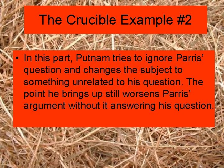 The Crucible Example #2 • In this part, Putnam tries to ignore Parris’ question