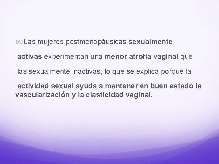  Las mujeres postmenopáusicas sexualmente activas experimentan una menor atrofia vaginal que las sexualmente