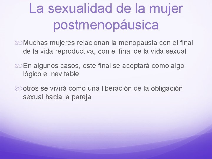 La sexualidad de la mujer postmenopáusica Muchas mujeres relacionan la menopausia con el final
