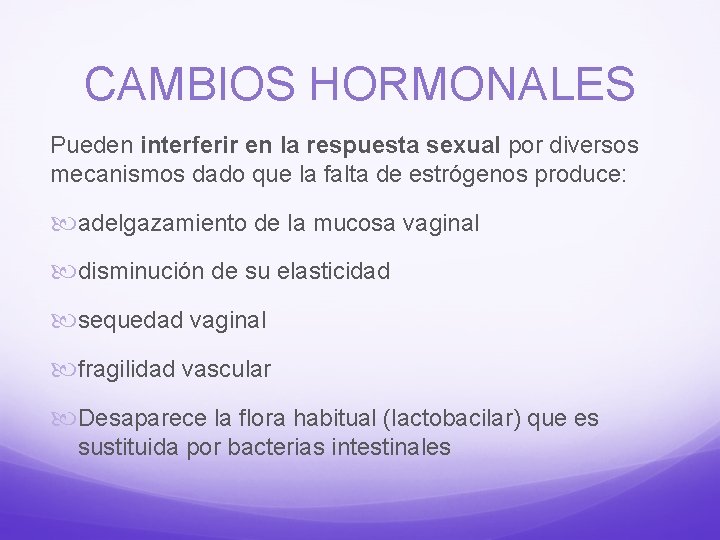 CAMBIOS HORMONALES Pueden interferir en la respuesta sexual por diversos mecanismos dado que la