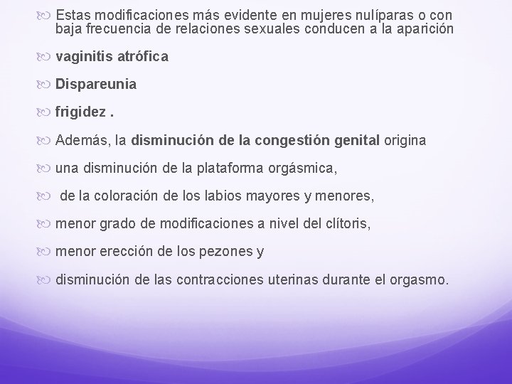  Estas modificaciones más evidente en mujeres nulíparas o con baja frecuencia de relaciones