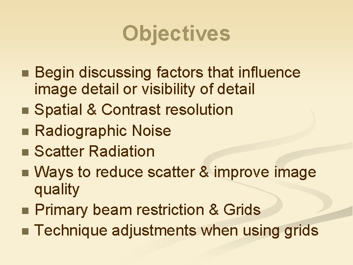 Objectives Begin discussing factors that influence image detail or visibility of detail n Spatial