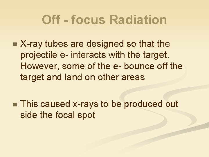 Off - focus Radiation n X-ray tubes are designed so that the projectile e-