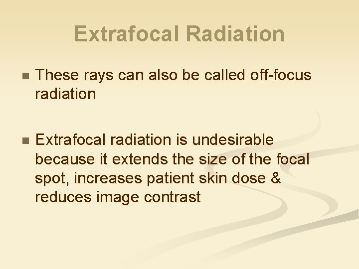 Extrafocal Radiation n These rays can also be called off-focus radiation n Extrafocal radiation