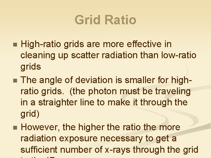 Grid Ratio High-ratio grids are more effective in cleaning up scatter radiation than low-ratio