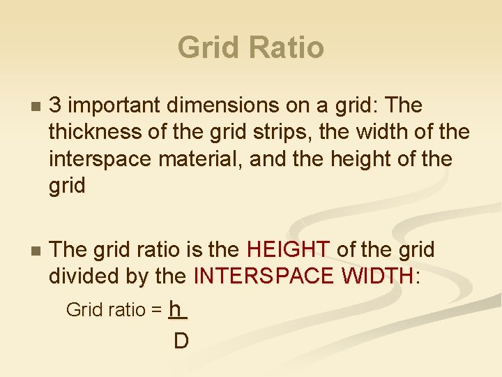 Grid Ratio n 3 important dimensions on a grid: The thickness of the grid