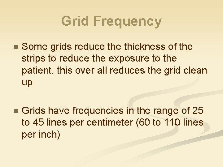 Grid Frequency n Some grids reduce thickness of the strips to reduce the exposure