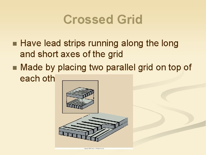 Crossed Grid Have lead strips running along the long and short axes of the