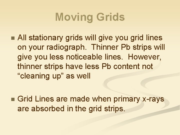 Moving Grids n All stationary grids will give you grid lines on your radiograph.