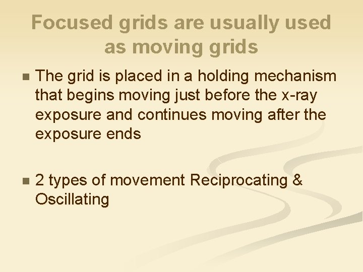 Focused grids are usually used as moving grids n The grid is placed in