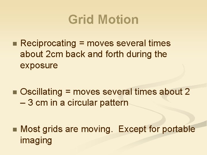 Grid Motion n Reciprocating = moves several times about 2 cm back and forth