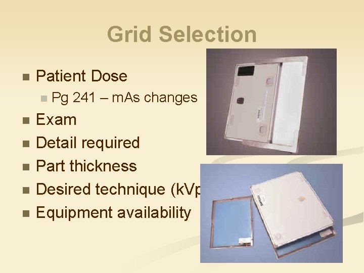 Grid Selection n Patient Dose n Pg 241 – m. As changes Exam n