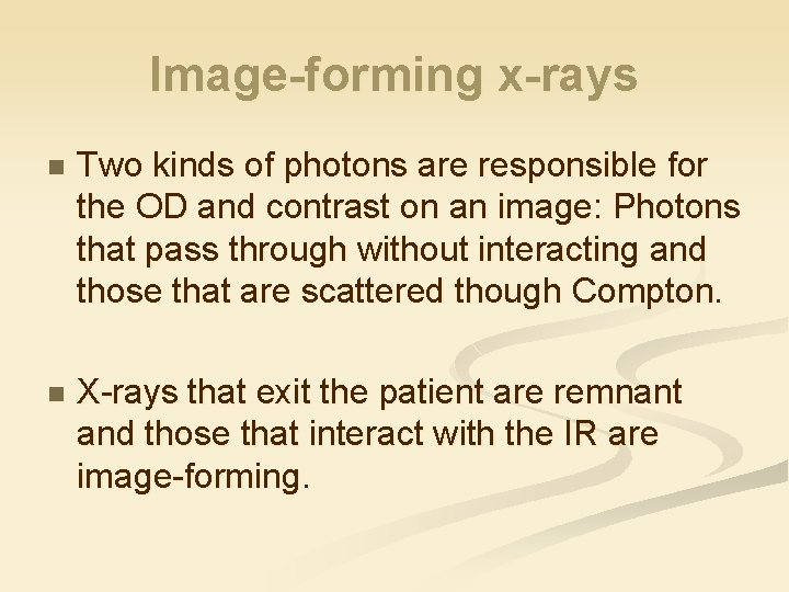 Image-forming x-rays n Two kinds of photons are responsible for the OD and contrast
