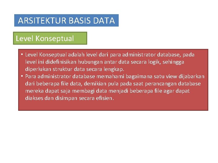 ARSITEKTUR BASIS DATA Level Konseptual • Level Konseptual adalah level dari para administrator database,
