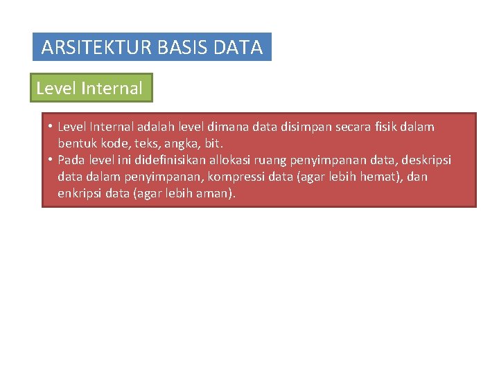 ARSITEKTUR BASIS DATA Level Internal • Level Internal adalah level dimana data disimpan secara