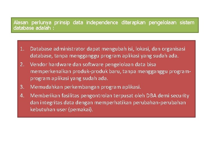 Alasan perlunya prinsip data independence diterapkan pengelolaan sistem database adalah : 1. Database administrator