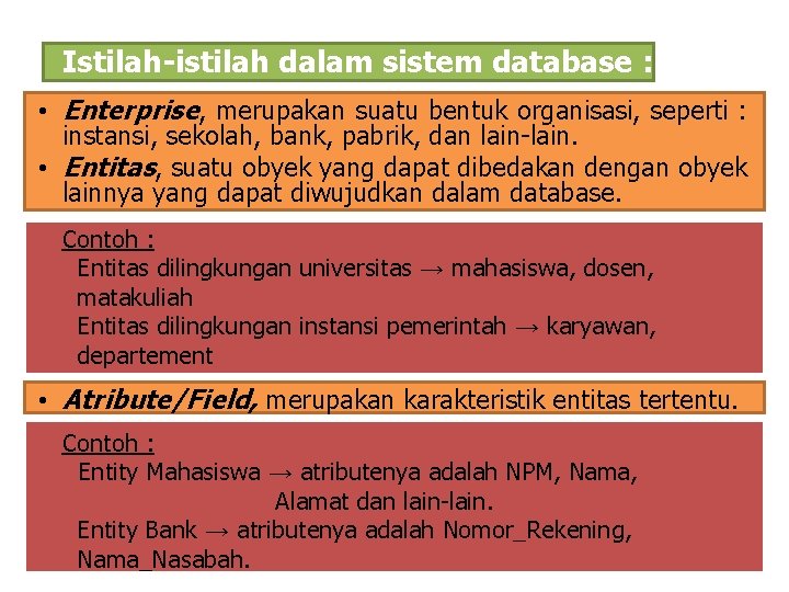 Istilah-istilah dalam sistem database : • Enterprise, merupakan suatu bentuk organisasi, seperti : instansi,