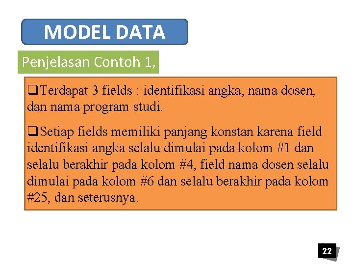 MODEL DATA Penjelasan Contoh 1, q. Terdapat 3 fields : identifikasi angka, nama dosen,