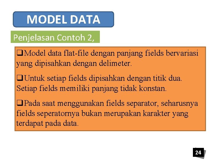 MODEL DATA Penjelasan Contoh 2, q. Model data flat-file dengan panjang fields bervariasi yang