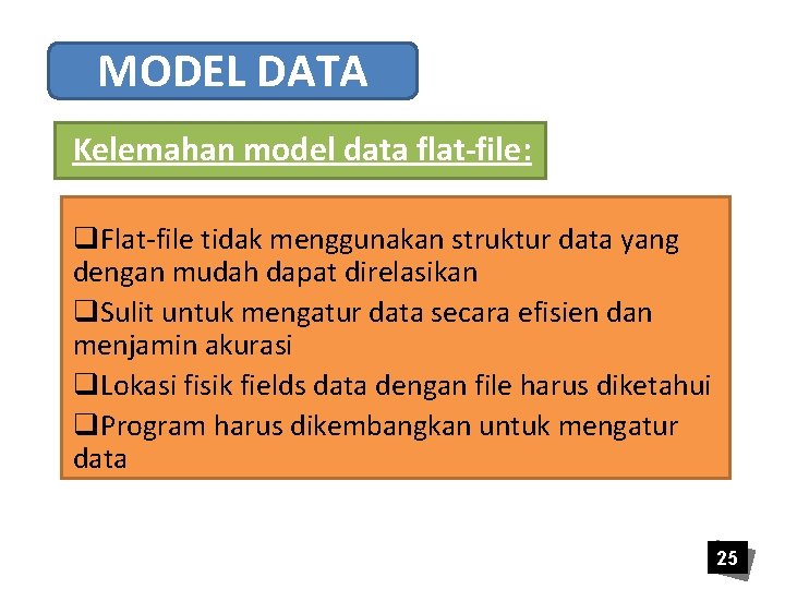 MODEL DATA Kelemahan model data flat-file: q. Flat-file tidak menggunakan struktur data yang dengan