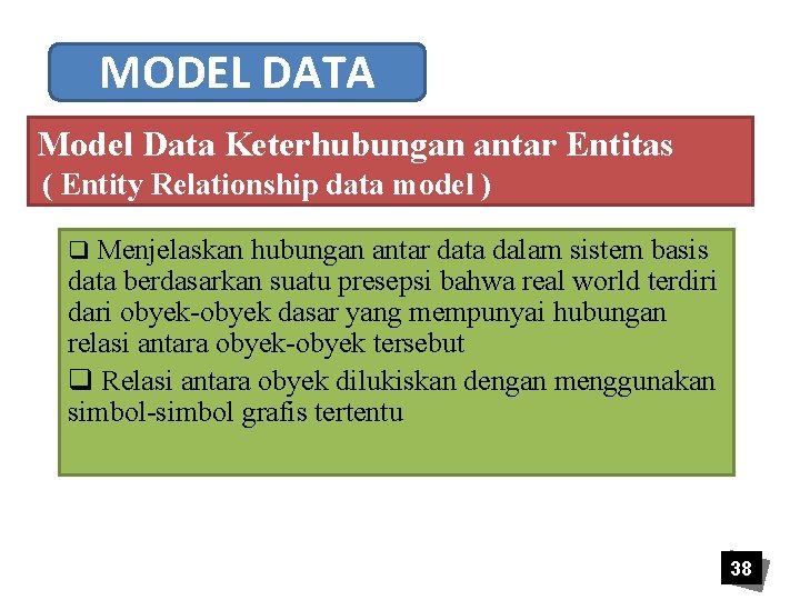 MODEL DATA Model Data Keterhubungan antar Entitas ( Entity Relationship data model ) q